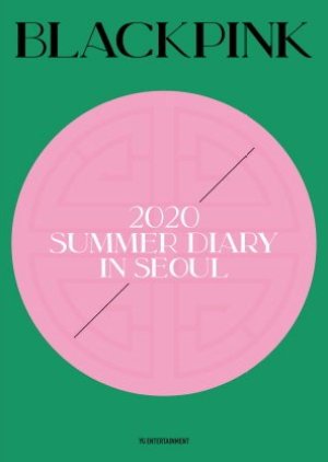 BLACKPINK Summer Diary in Seoul 2020